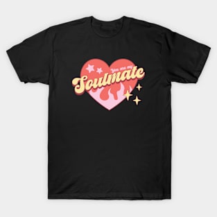 You Are My Soulmate T-Shirt